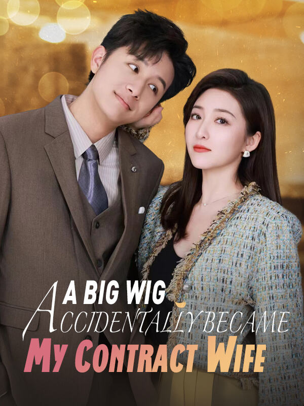 A Big Wig Accidentally Became My Contract Wife Drama China A Big Wig Accidentally Became My Contract Wife sub Indo - poster HiShort
