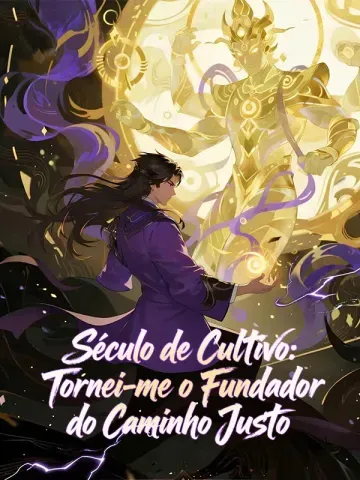 Século de Cultivo: Tornei-me o Fundador do Caminho Justo