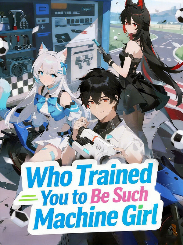 Who Trained You to Be Such a Machine Girl