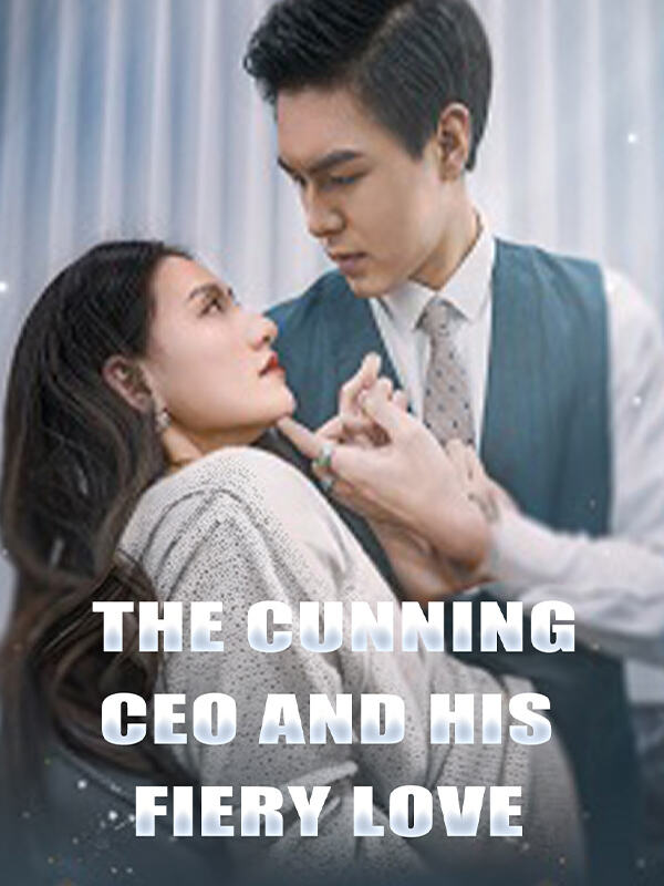 The Cunning CEO and His Fiery Love