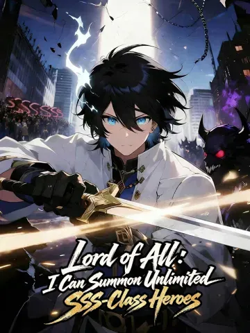 Lord of All: I Can Summon Unlimited SSS-Class Heroes
