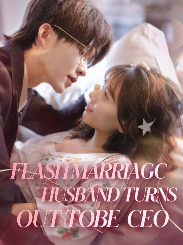 Flash Marriage: Husband Turns Out to be CEO
