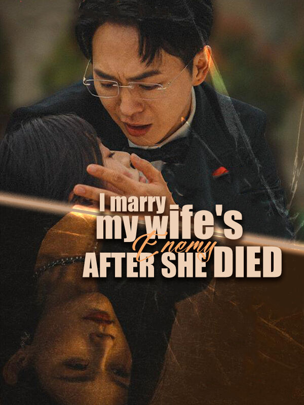 I Marry My Wife's Enemy After She Died