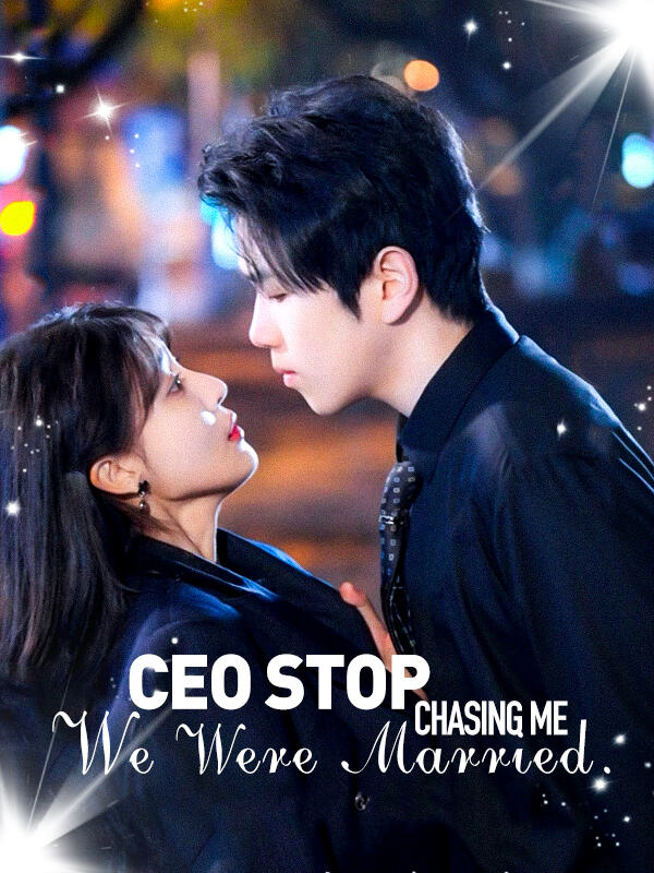CEO, Stop Chasing Me,We Were Married.